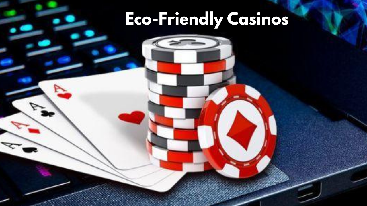 Eco-Friendly Casinos: Sustainable Gambling Is Here